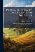 Cover: Pierre and His Family; or, A Story of the Waldenses. - Hutson Street Press
