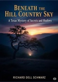 Cover: Beneath the Hill Country Sky - Richard Dell Schwarz