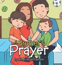 Enlarge image Cover: A Brother's Prayer - Xlibris Corporation