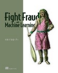 Enlarge image Cover: Fight Fraud with Machine Learning - Manning Publications