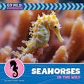 Cover: Seahorses in the Wild - Cherry Lake Publishing