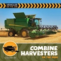 Cover: Combine Harvesters on the Farm - Cherry Lake Publishing
