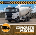 Cover: Concrete Mixers on the Construction Site - Cherry Lake Publishing