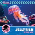 Cover: Jellyfish in the Wild - Cherry Lake Publishing