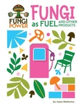 Cover: Fungi as Fuel and Other Products - Cherry Lake Publishing