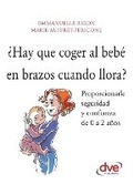 Cover: ?Hay que coger al bebe en brazos cuando llora? - De Vecchi Ediciones
