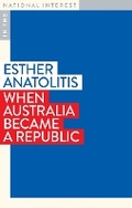 Cover: When Australia Became a Republic - Monash University Publishing