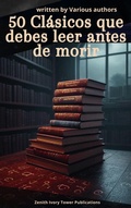 Cover: 50 Cl&aacute;sicos que debes leer antes de morir - Zenith Ivory Tower Publications