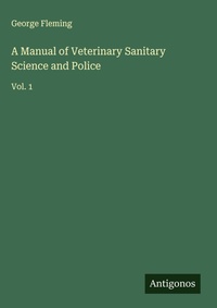 Enlarge image Cover: A Manual of Veterinary Sanitary Science and Police - Antigonos Verlag