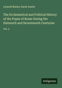 Enlarge image Cover: The Ecclesiastical and Political History of the Popes of Rome During the Sixteenth and Seventeenth Centuries - Antigonos Verlag