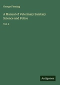 Cover: A Manual of Veterinary Sanitary Science and Police - Antigonos Verlag