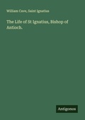 Cover: The Life of St Ignatius, Bishop of Antioch. - Antigonos Verlag