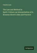 Cover: The Law and Method In Spirit-Culture: an Interpretation of A. Bronson Alcott's Idea and Practice - Antigonos Verlag
