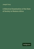 Cover: A Historical Examination of the State of Society in Western Africa - Antigonos Verlag