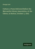 Cover: Culture: a Poem Delivered Before the Mercantile Library Association, At the Odeon, in Boston, October 3, 1843 - Antigonos Verlag