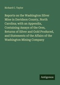 Cover: Reports on the Washington Silver Mine in Davidson County, North Carolina; with an Appendix, Containing Assays of the Ores, Returns of Silver and Gold Produced, and Statements of the Affairs of the Washington Mining Company - Antigonos Verlag