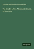 Cover: The Scarlet Letter. A Romantic Drama, in Four Acts. - Antigonos Verlag