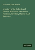 Cover: Inventory of the Collection of Pictures, Miniatures, Decorative Furniture, Porcelain, Objects of Art, Books, &c. - Antigonos Verlag