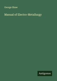 Enlarge image Cover: Manual of Electro-Metallurgy - Antigonos Verlag