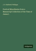 Cover: Poetical Miscellanies from a Manuscript Collection of the Time of James I. - Antigonos Verlag
