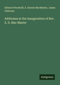 Enlarge image Cover: Addresses at the Inauguration of Rev. E. D. Mac Master - Antigonos Verlag