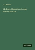 Cover: A Defence, Illustrative of Judge Scott's Character - Antigonos Verlag