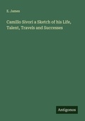 Cover: Camillo Sivori a Sketch of his Life, Talent, Travels and Successes - Antigonos Verlag