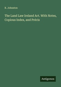 Enlarge image Cover: The Land Law Ireland Act. With Notes, Copious Index, and Précis - Antigonos Verlag