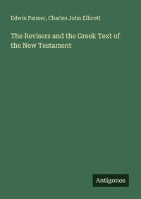 Enlarge image Cover: The Revisers and the Greek Text of the New Testament - Antigonos Verlag