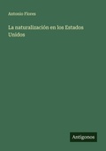 Cover: La naturalizacion en los Estados Unidos - Antigonos Verlag