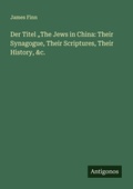 Cover: Der Titel "The Jews in China: Their Synagogue, Their Scriptures, Their History, &c. - Antigonos Verlag