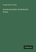 Cover: Arnold and Andr&eacute;. An Historical Drama - Antigonos Verlag