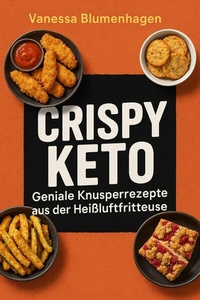 Abbildung von: Crispy Keto - Geniale Knusperrezepte aus der Heißluftfritteuse - epubli