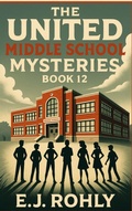 Cover: The United Middle School Mysteries Book 12 - E J Rohly