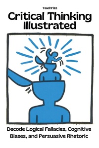 Enlarge image Cover: Critical Thinking Illustrated. Decode Logical Fallacies, Cognitive Biases, and Persuasive Rhetoric - Roberto Russo