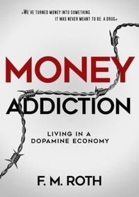 Abbildung von: Money Addiction: Living in a Dopamine Economy - Books to Hook Publishing, LLC.