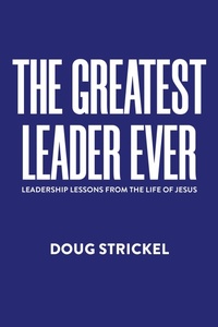 Abbildung von: The Greatest Leader Ever - Christian Faith Publishing, Inc.