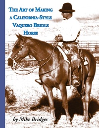 Abbildung von: The Art of Making a California-Style Vaquero Bridle Horse - Eclectic Horseman Communications, Inc.