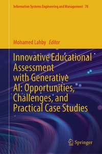 Enlarge image Cover: Innovative Educational Assessment with Generative AI: Opportunities, Challenges, and Practical Case Studies - Springer