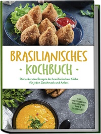 Abbildung von: Brasilianisches Kochbuch: Die leckersten Rezepte der brasilianischen Küche für jeden Geschmack und Anlass - inkl. Brotrezepten, Fingerfood, Dips & Getränken - Edition Lunerion