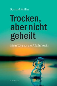 Abbildung von: Trocken, aber nicht geheilt - Fischer, R. G.