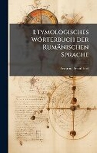 Abbildung von: Etymologisches Woerterbuch der Rumaenischen Sprache - Hutson Street Press