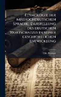 Abbildung von: Etymologie der neuhochdeutschen Sprache; Darstellung des deutschen Wortschatzes in seiner geschichtlichen Entwicklung - Hutson Street Press