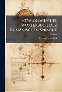 Abbildung von: Etymologisches Woerterbuch der Rumaenischen Sprache - Hutson Street Press