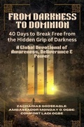 Cover: FROM DARKNESS TO DOMINION - 40 Days to Break Free from the Hidden Grip of Darkness - Zacharias Godseagle and God