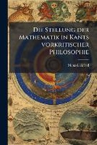 Abbildung von: Die Stellung der Mathematik in Kants vorkritischer Philosophie - Hutson Street Press