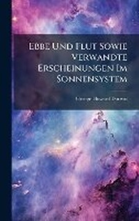 Abbildung von: Ebbe Und Flut Sowie Verwandte Erscheinungen Im Sonnensystem - Hutson Street Press