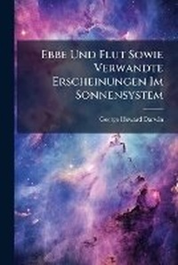 Abbildung von: Ebbe Und Flut Sowie Verwandte Erscheinungen Im Sonnensystem - Hutson Street Press