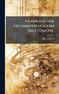 Abbildung von: Lehrbuch der gesammten hoehern Mathematik. - Hutson Street Press