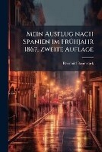 Abbildung von: Mein Ausflug nach Spanien im FrA1/4hjahr 1867, Zweite Auflage - Hutson Street Press